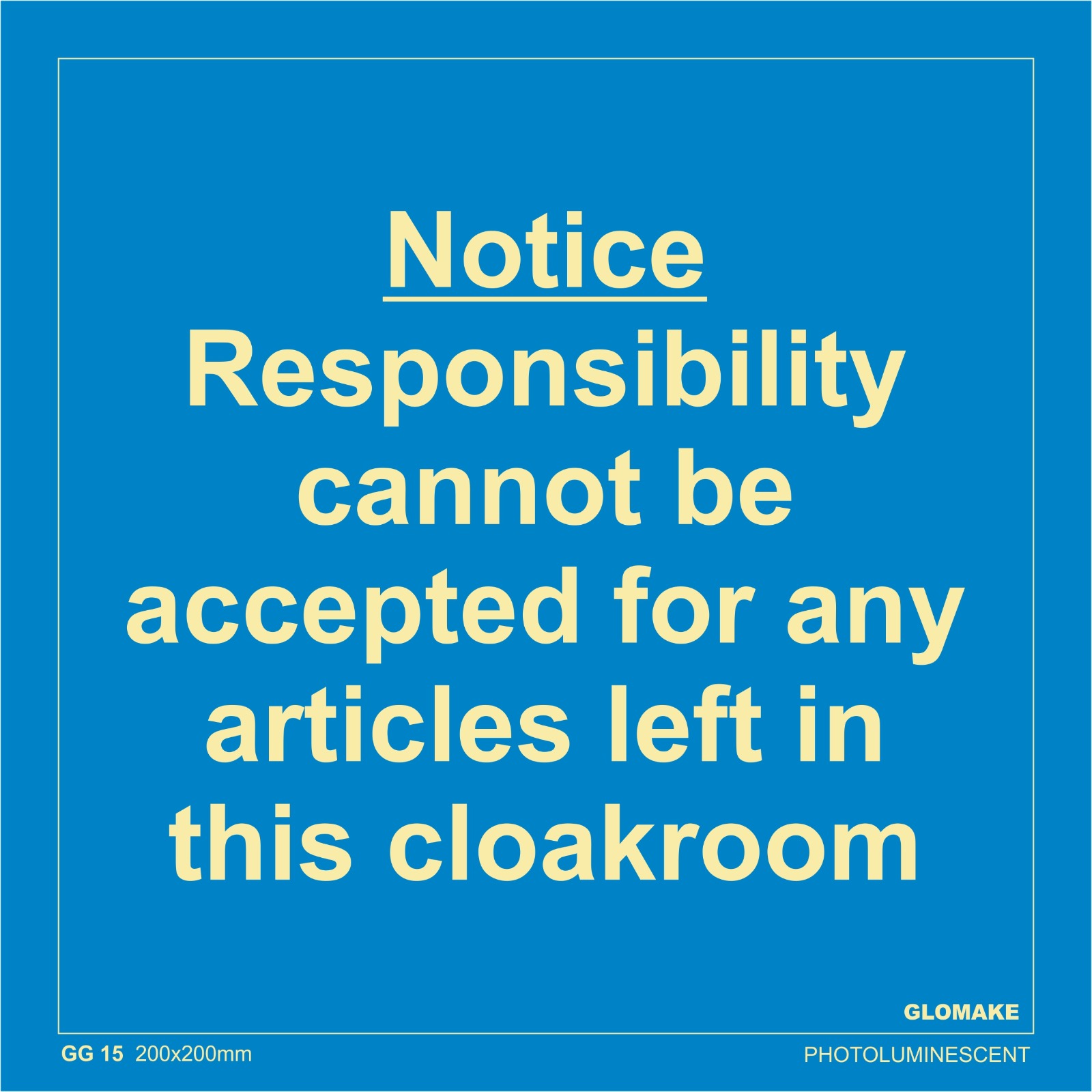 NOTICE RESPONSIBILITY CANNOT BE ACCEPTED FOR ANY ARTICLES LEFT IN THIS CLOAKROOM
(GG 15)
